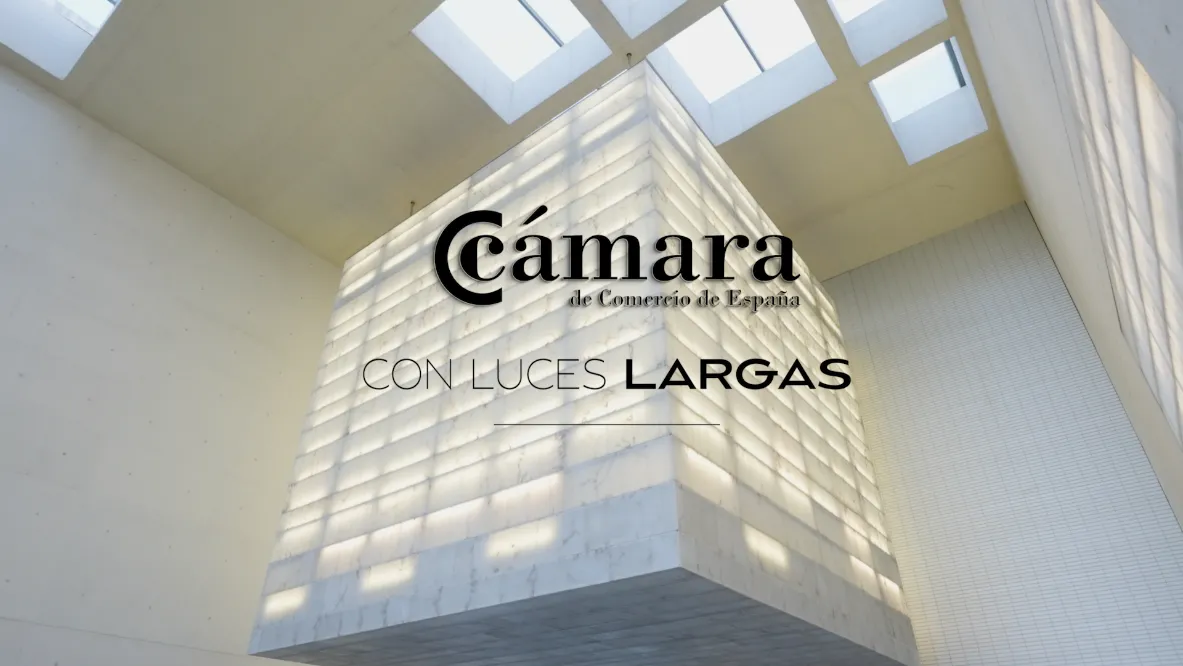 ‘Con Luces Largas’, el nuevo podcast de análisis económico y social de la Cámara de España